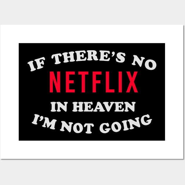 If There’s No Netflix In Heaven I’m Not Going Ironic Cute Funny Gift Wall Art by koalastudio